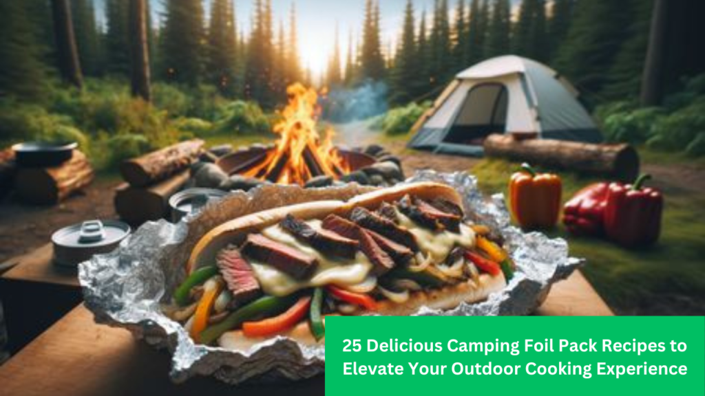 25 Delicious Camping Foil Pack Recipes to Elevate Your Outdoor Cooking Experience