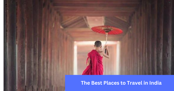 The Best Places to Travel in India