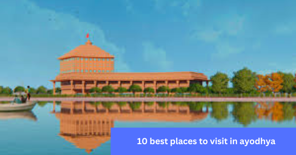 10 best places to visit in ayodhya