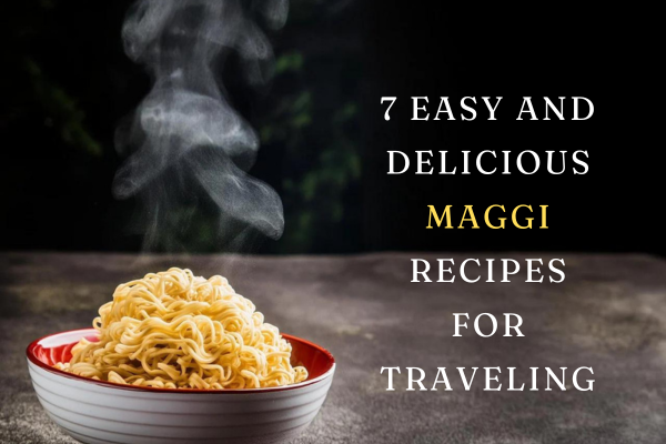 7 Easy and Delicious Maggi noodles Recipes